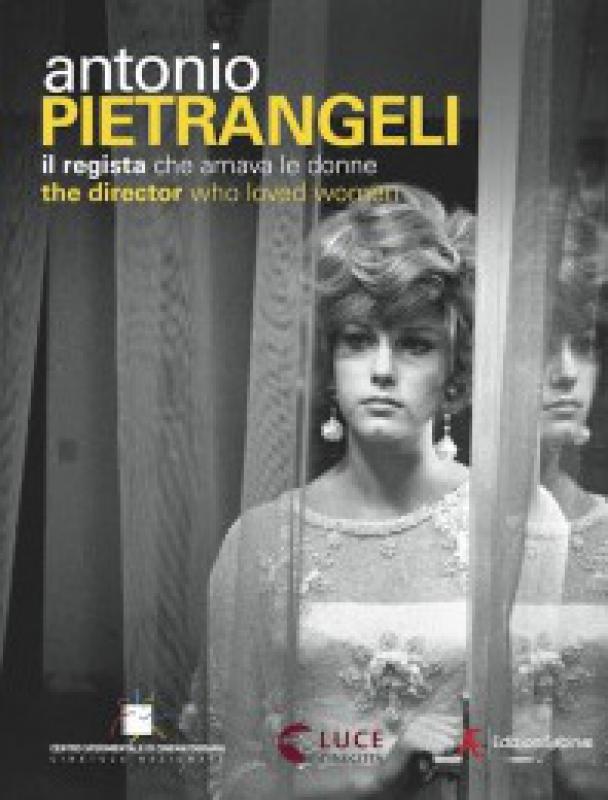 Antonio Pietrangeli  
 Il regista che amava le donne